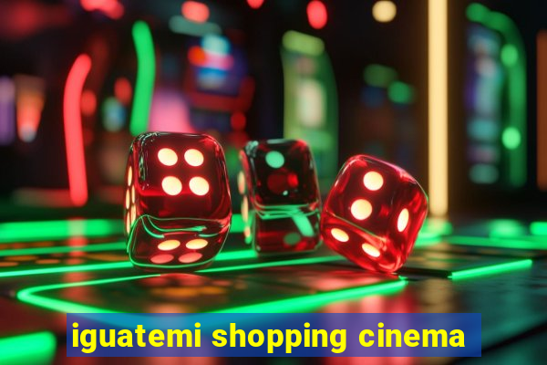 iguatemi shopping cinema